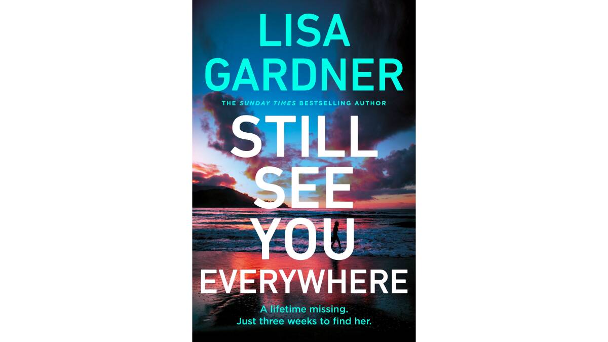 Still See You Everywhere, by Lisa Gardner. Picture supplied