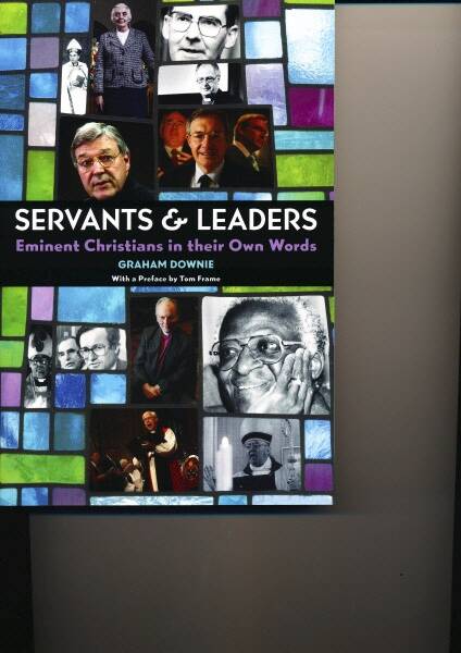 Author Graham Downie's latest book, Servants and Leaders - Eminent Christians in their Own Words.
 Photo: Supplied