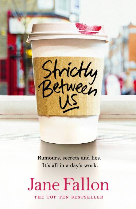 Strictly Between Us, by Jane Fallon. Michael Joseph. $32.99. Photo: Supplied