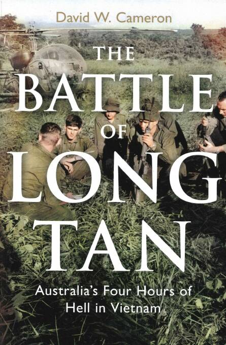 The Battle of Long Tan: Australia's four hours of hell in Vietnam, by David W. Cameron. Viking. $35. Photo: Supplied