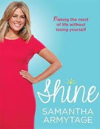 <i>Shine - Making the most of life without losing yourself</i>, by Sam Armytage. Photo: Supplied