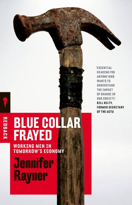 Blue Collar Frayed: Working Men in Tomorrow's Economy by Jennifer Rayner.  Photo: Black Inc
