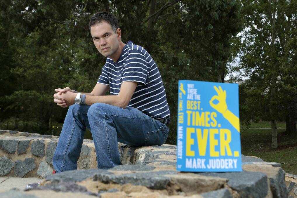 Canberra author Mark Juddery, who wrote the book Why These Are The Best. Times. Ever. He was diagnosed with cancer after he wrote the book. Photo: Jeffrey Chan