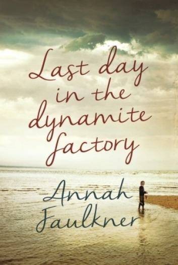 <i>Last Day in the Dynamite Factory</i>, by Annah Faulkner.