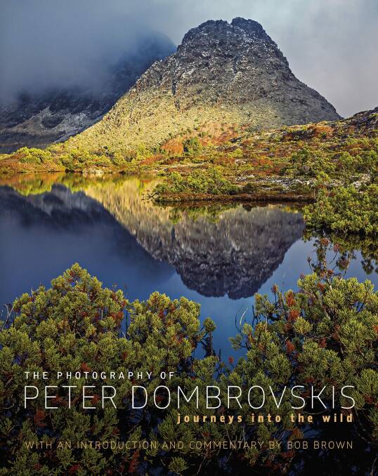 Peter Dombrovskis: Journeys into the Wild, introduction by Bob Brown. National Library of Australia. $39.99. Photo: Supplied