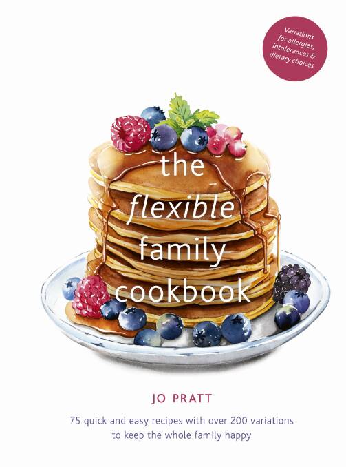 The Flexible Family Cookbook, by Jo Pratt, photography by Malou Burger. Frances Lincoln, $39.99.
