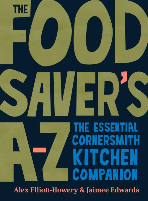 The Foodsaver's A-Z: The essential Cornersmith kitchen companion. Picture supplied