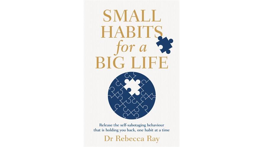 Small Habits for a Big Life: Release the self-sabotaging behaviour that is holding you back, one habit at a time, by Dr Rebecca Ray. MacMillan. $24.99.