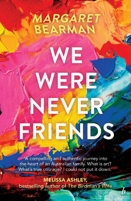 We Were Never Friends, by Margaret Bearman. Brio Books. $29.99.