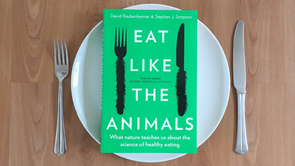 Eat Like the Animals: What nature teaches us about the science of healthy eating. HarperCollins, $35.