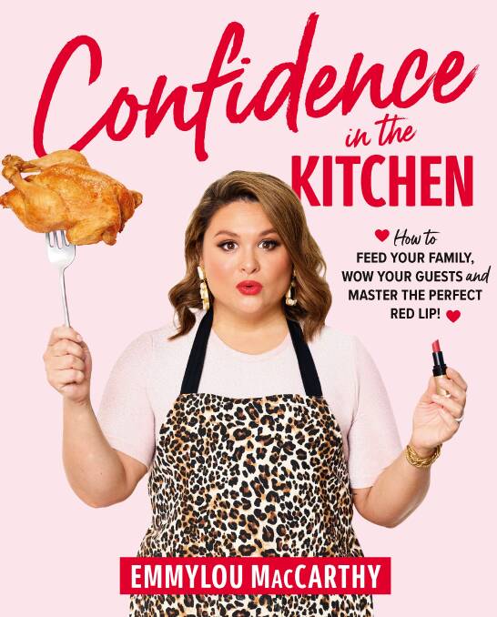 Confidence in the Kitchen: How to feed your family, wow your guests amd master the perfect red lip, by Emmylou MacCarthy. Plum, $39.99.