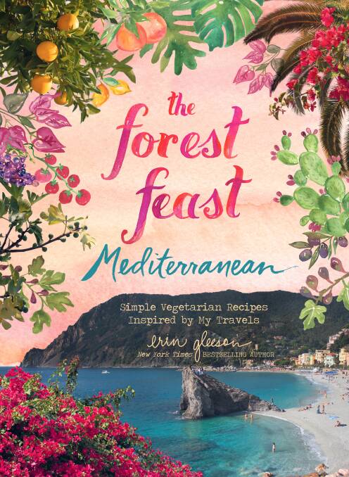 The Forest Feast Mediterranean: Simple vegetarian recipes inspired by my travels, by Erin Gleeson. Abrams. $55. 