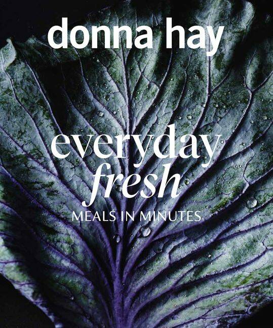 Donna Hay: Everyday fresh meals in minutes, by Donna Hay. Fourth Estate, $45. Photography: Con Poulos. Recipes and styling: Donna Hay. 