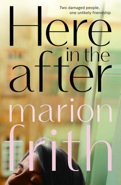 Here in the After, by Marion Frith. Harper Collins. $32.99.
