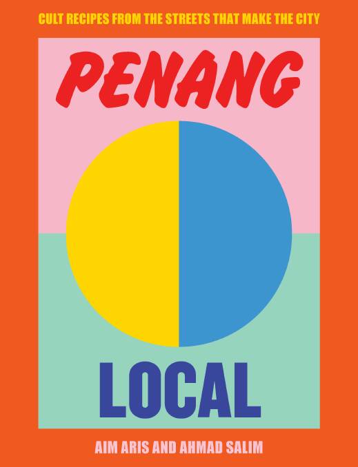 Penang Local, by Aim Aris and Ahmad Salim. Smith Street Books, $39.99.