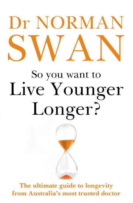 So You Want to Live Younger Longer: The ultimate guide to longevity, by Dr Norman Swan. Hachette. $34.99.