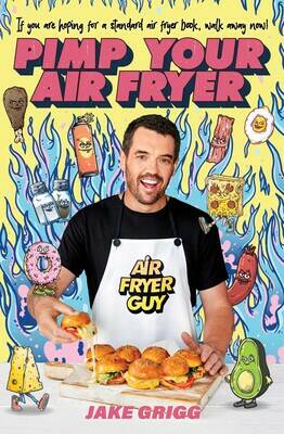 Pimp Your Air Fryer, by Jake Grigg. Simon & Schuster. $24.99. 