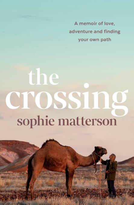  The Crossing: A Memoir of love, adventure and finding your own path, by Sophie Matterson. Allen & Unwin. $34.99.
