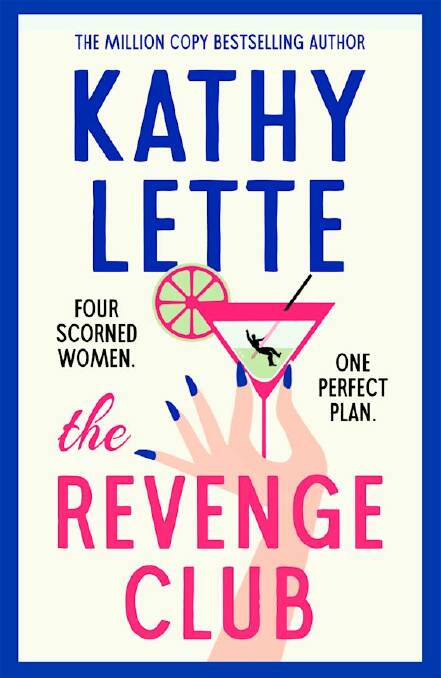 The Revenge Club, by Kathy Lette. Bloomsbury. $32.99.