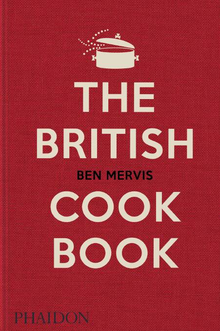 The British Cookbook, by Ben Mervis. Phaidon. $74.95.
