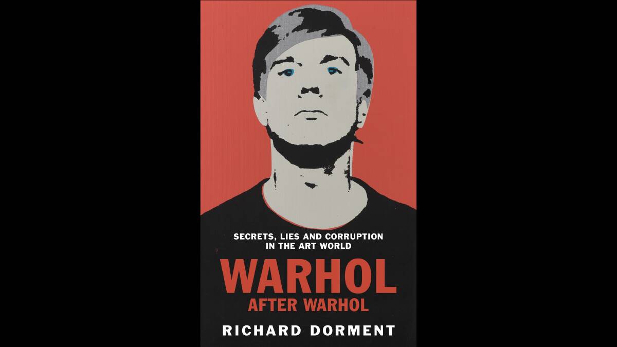 Warhol After Warhol: Power and Money in the Modern Art World, By Richard Dorment. 