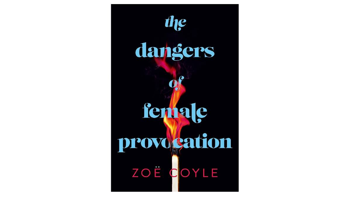 The Dangers of Female Provocation, by Zoe Coyle.