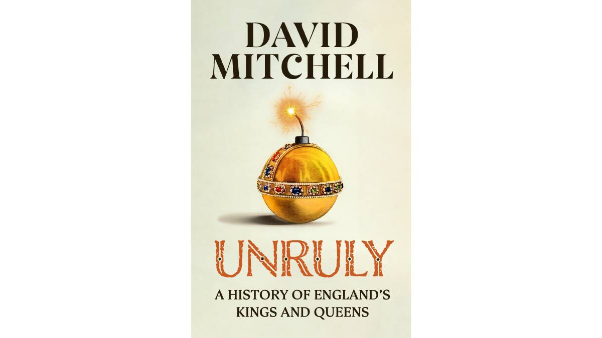 Unruly: A History of England's Kings and Queens, by David Mitchell. 
