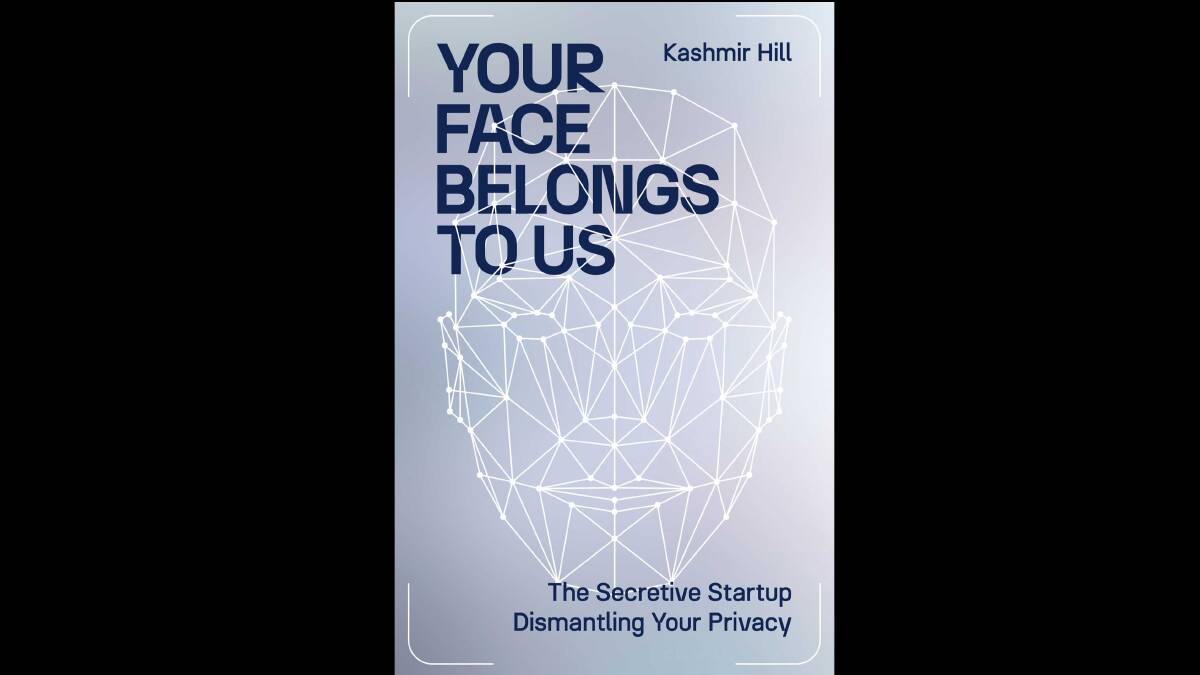 Your Face Belongs to Us, by Kashmir Hill. 