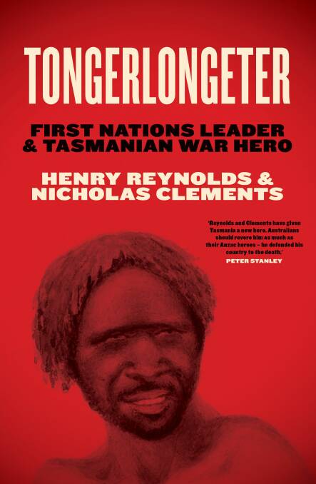 Tongerlongeter: First Nations Leader & Tasmanian War Hero is thrilling. Picture supplied