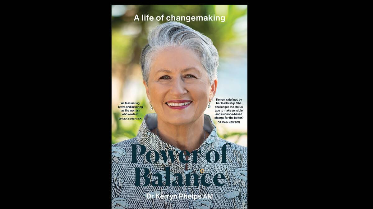 Power of Balance: A Life of Changemaking, by Kerryn Phelps. Picture supplied