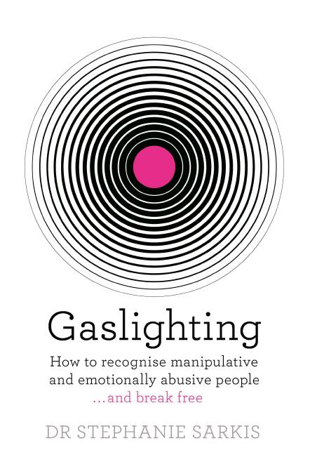 Gaslighting: How to recognise manipulative and emotionally abusive people. By Dr Stephanie Sarkis. Hachette. $32.99.
