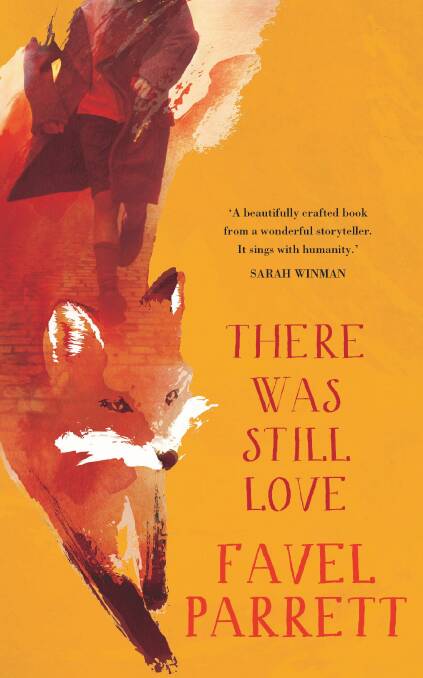 There Was Still Love, by Favel Parrett.