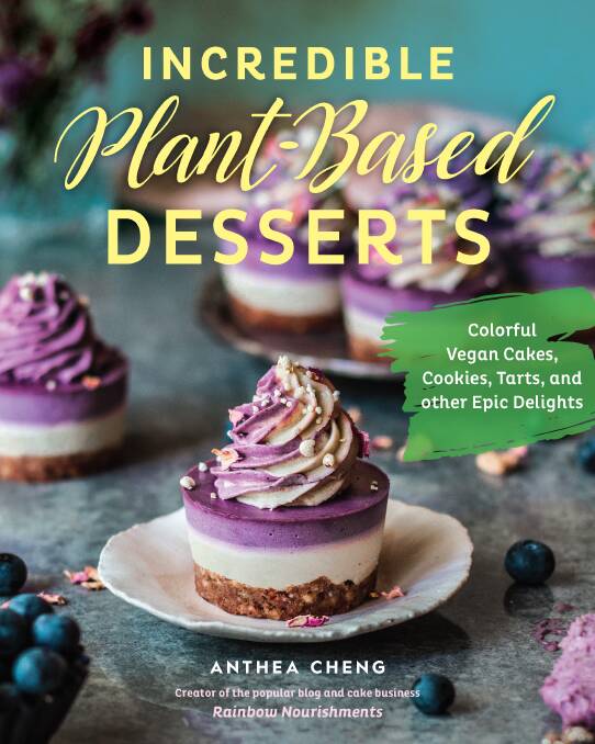 Incredible Plant-Based Desserts: Colourful vegan cakes, cookies, tarts and other epic delights, by Anthea Cheng. Quarto. $39.99.