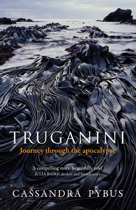 Truganini, by Cassandra Pybus.