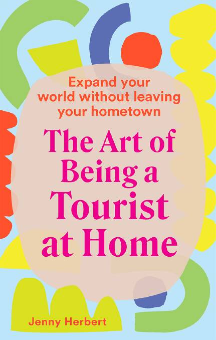 Hometown tourist: how to expand your world without ever leaving