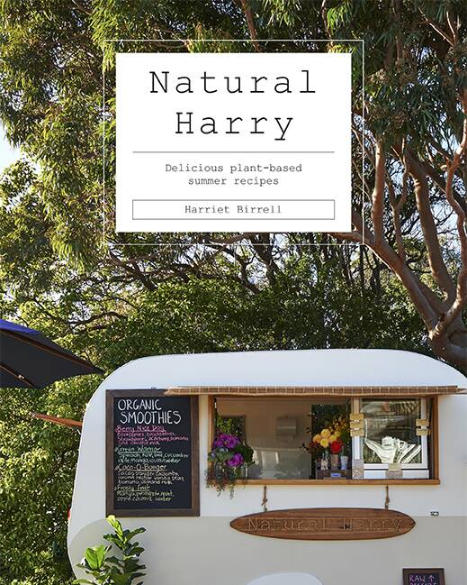 This is an edited extract from Natural Harry: Delicious Plant-Based Summer, by Harriet Birrell. Hardie Grant Books. $34.99
