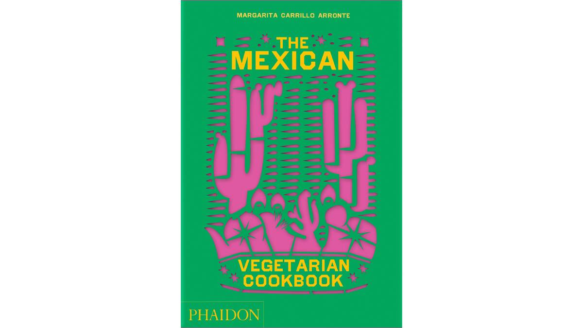 The Mexican Cookbook: 400 authentic everyday recipes for the home cook, by Margarita Carrillo Arronte. Phaidon. $74.95.
