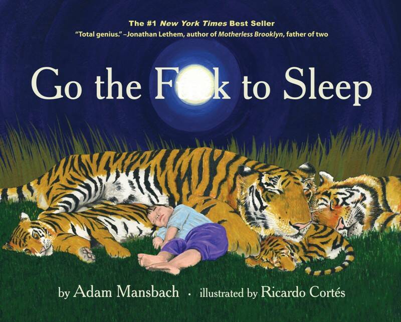  Go the F--- to Sleep, by Adam Mansbach. Illustrated by Ricardo Cortes. The Text Publishing Company. $19.99.