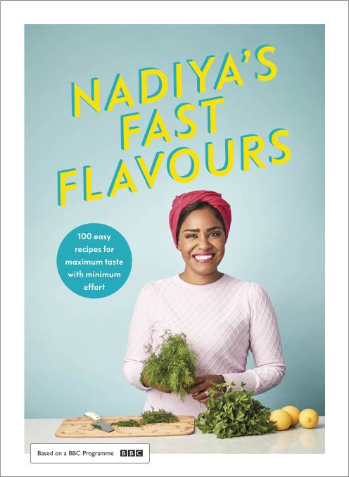 Nadiya's Fast Flavours by Nadiya Hussain. Penguin Books. $49.99. 