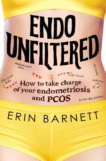 Endo Unfiltered: How to take charge of your endometriosis and PCOS, by Erin Barnett. Murdoch Books. $29.99.