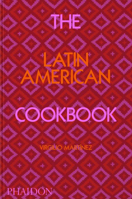 The Latin American Cookbook, by Virgilio Martinez, Nicholas Gill and Mater Iniciativa. Phaidon. $65