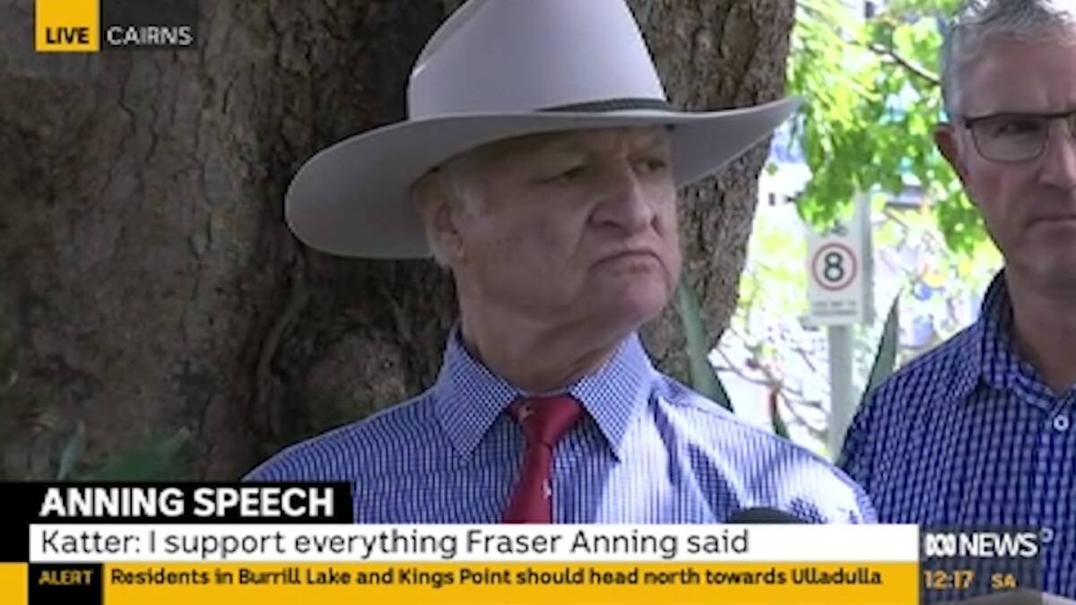 KAP leader Bob Katter said he supported Senator Anning "Absolutely one thousand per cent". Photo: ABC News