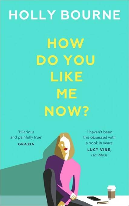 How Do You Like Me Now? By Holly Bourne. Hachette, $29.99.
 Photo: Supplied