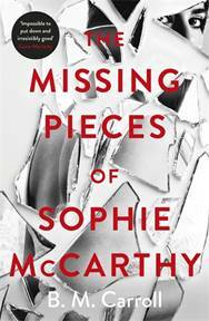 The Missing Pieces of Sophie McCarthy, by B.M. Carroll. Michael Joseph, $32.99. Photo: Supplied 