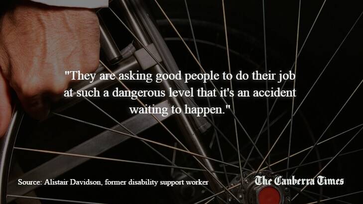 Former disability support worker Alistair Davidson says   staff are being put in 'dangerous' situations 