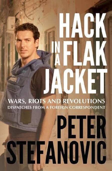 Peter Stefanovic is the author of Hack in a Flak Jacket published by Hachette Australia RRP $29.99.  Photo: Supplied