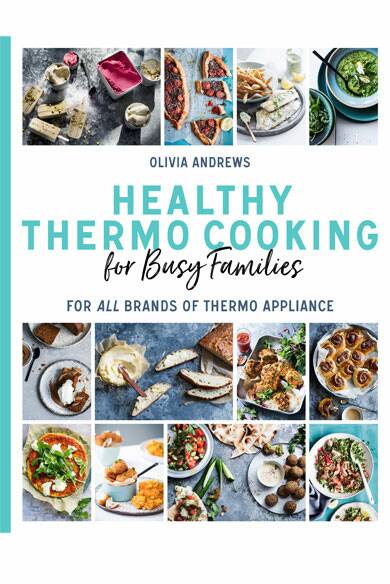 Healthy Thermo Cooking for Busy Families, by Olivia Andrews, Murdoch Books, $35. Photo: Supplied 