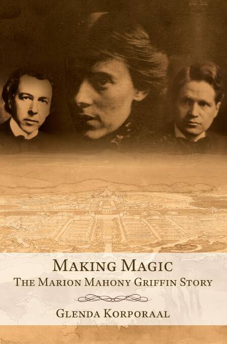 <i>Making Magic: The Marion Mahony Griffin Story</i>, by Glenda Korporaal. $34.95. Available from the National Library of Australia bookstore. Photo: Supplied