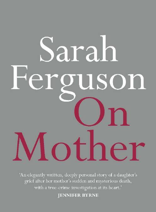 Sarah Ferguson, <i>On Mother</i> Photo: Supplied